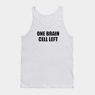 One brain cell left Tank Top